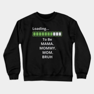 loading to be mama mommy mom bruh Crewneck Sweatshirt